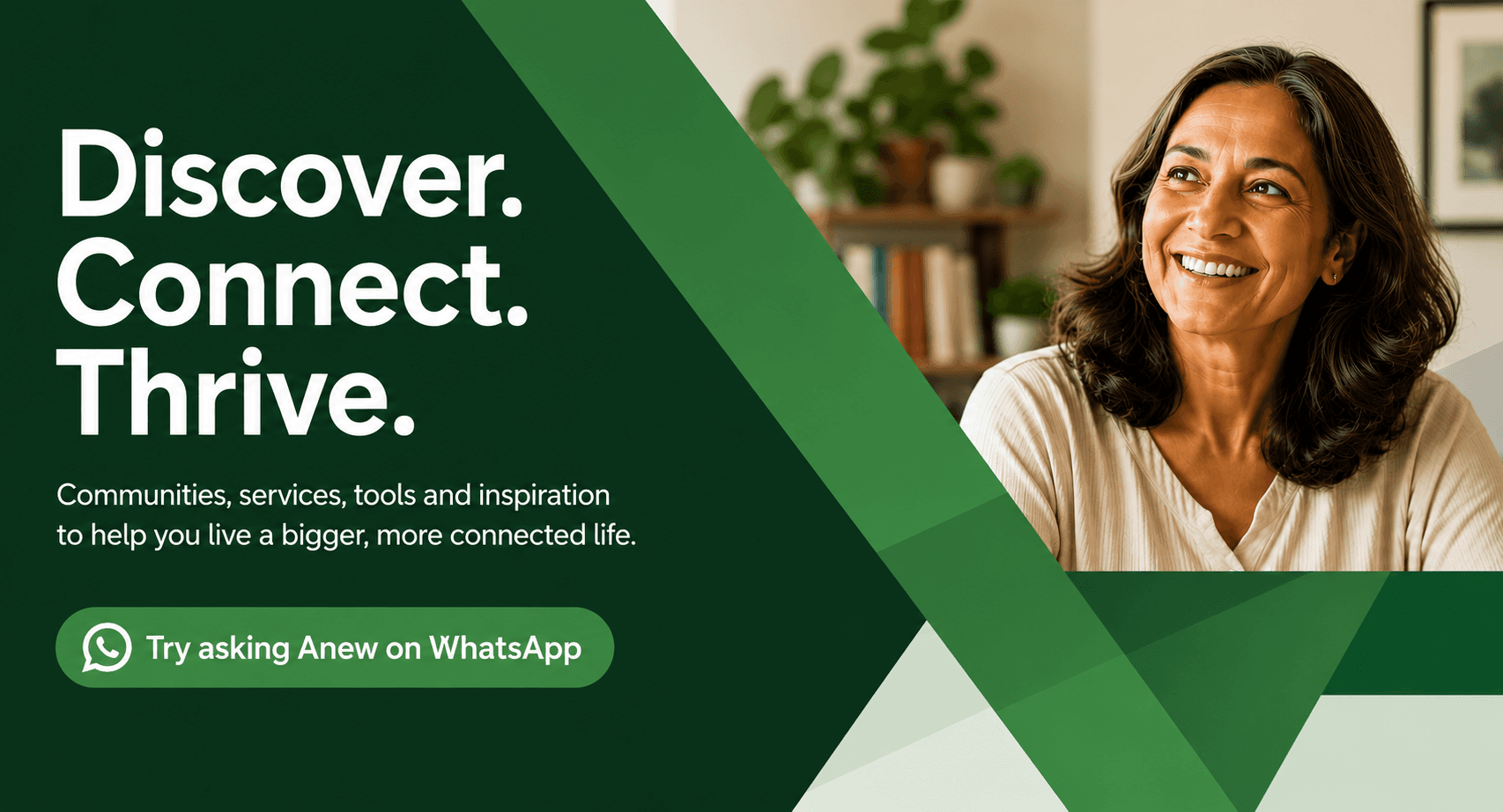 Discover. Connect. Thrive. — communities, services, tools and inspiration to help you live a bigger, more connected life.